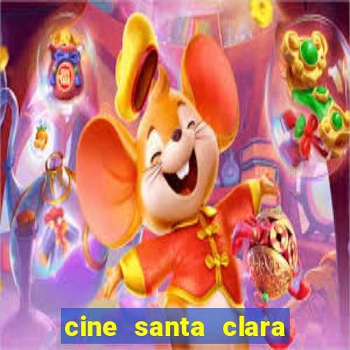 cine santa clara filmes em cartaz